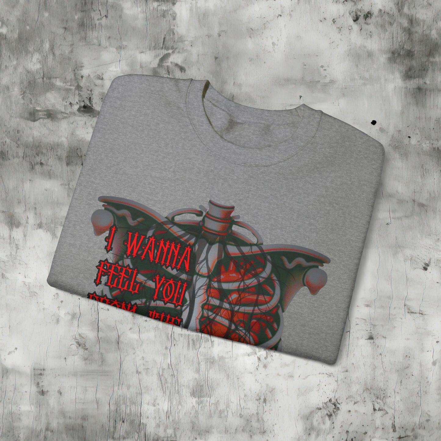 I Wanna Feel You Sweatshirt