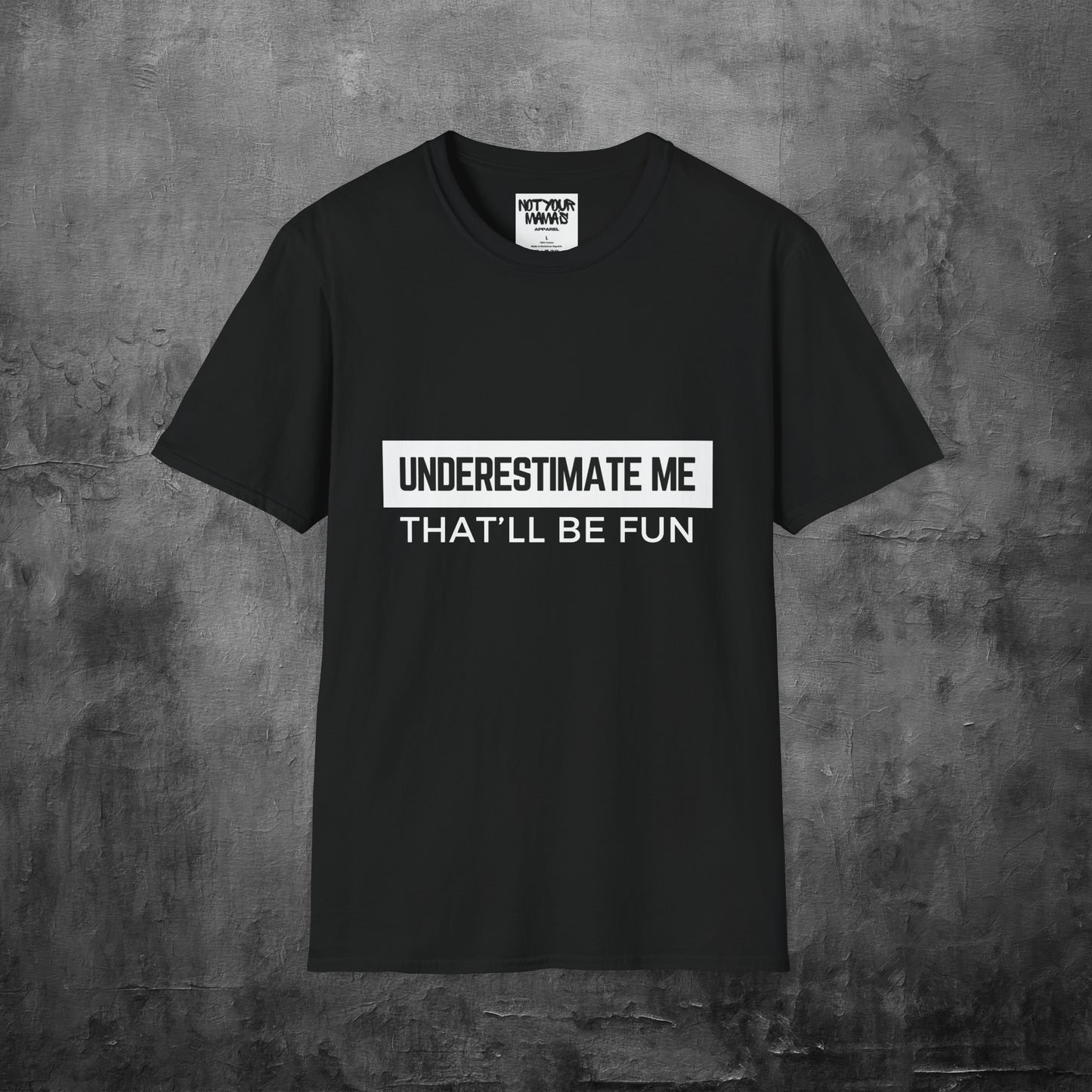 Go Ahead, Underestimate Me T-Shirt