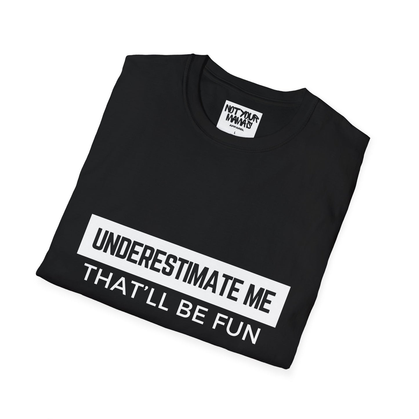Go Ahead, Underestimate Me T-Shirt