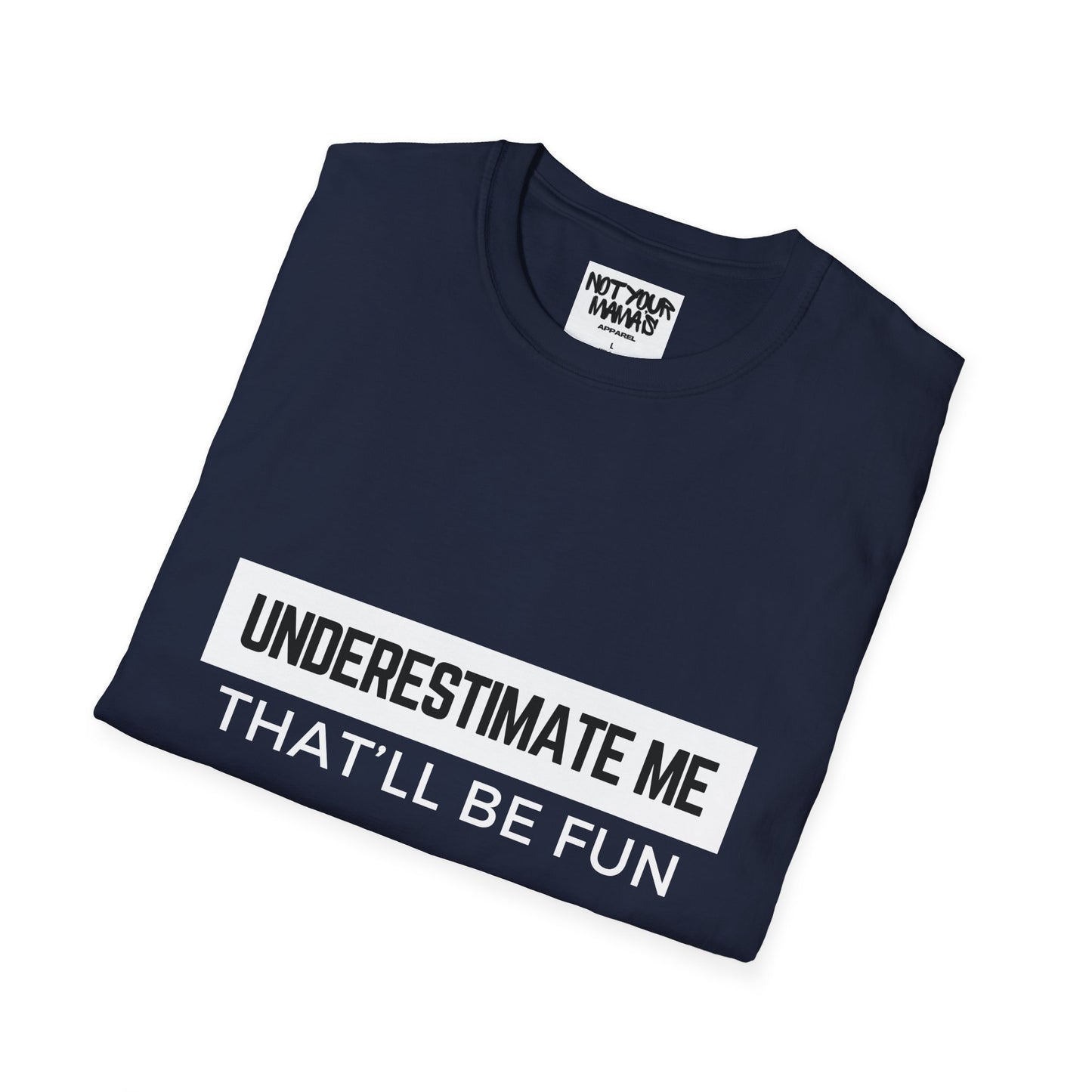 Go Ahead, Underestimate Me T-Shirt