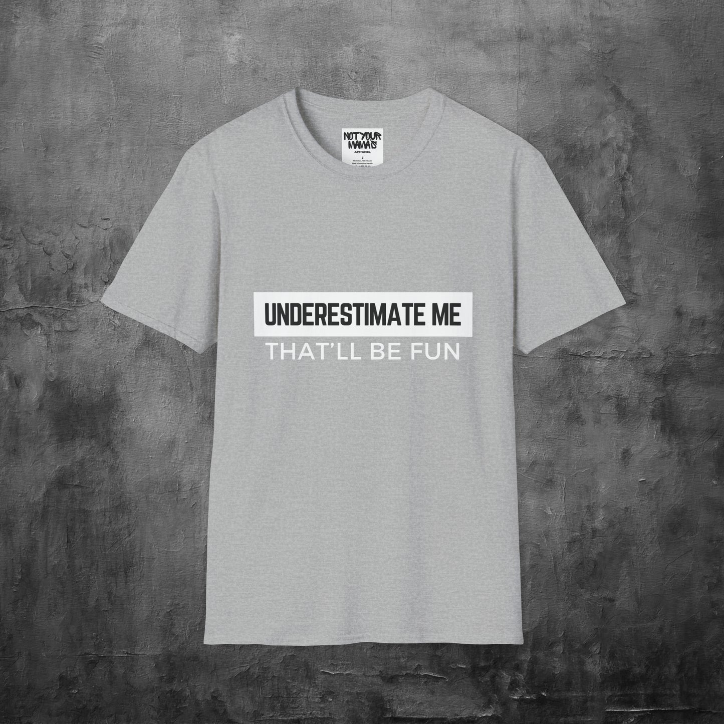 Go Ahead, Underestimate Me T-Shirt