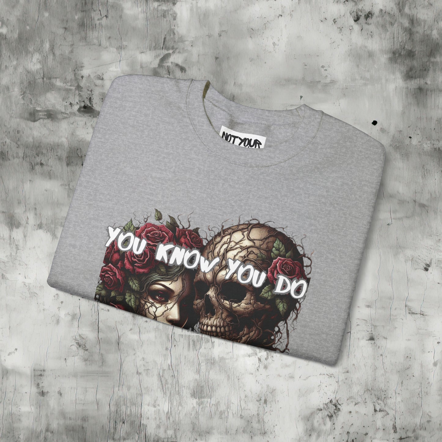 You Know You Do Sweatshirt