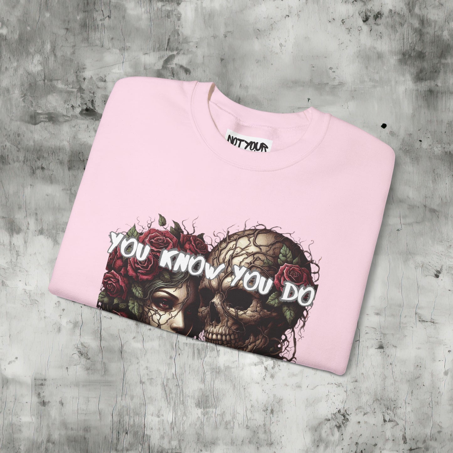 You Know You Do Sweatshirt