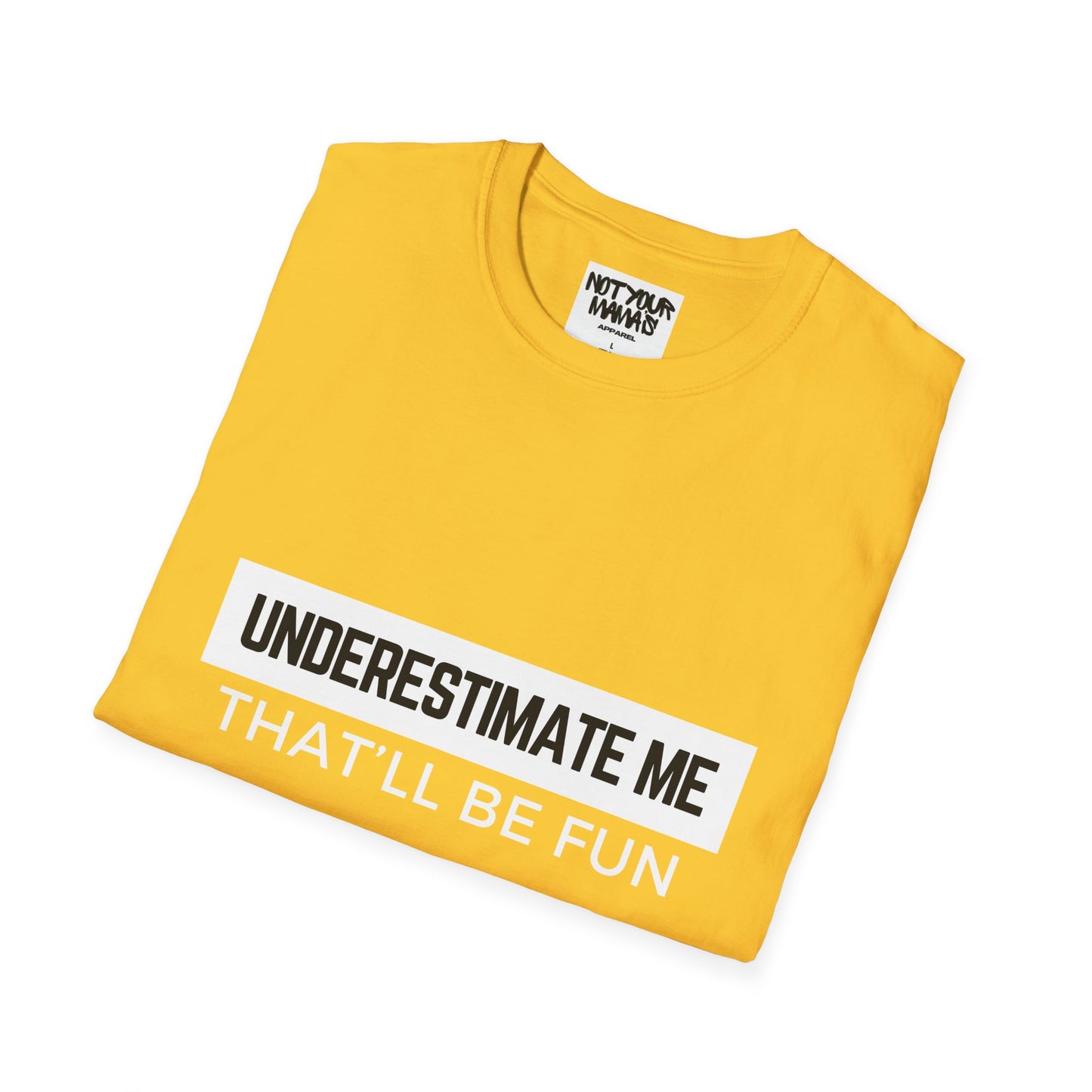 Go Ahead, Underestimate Me T-Shirt