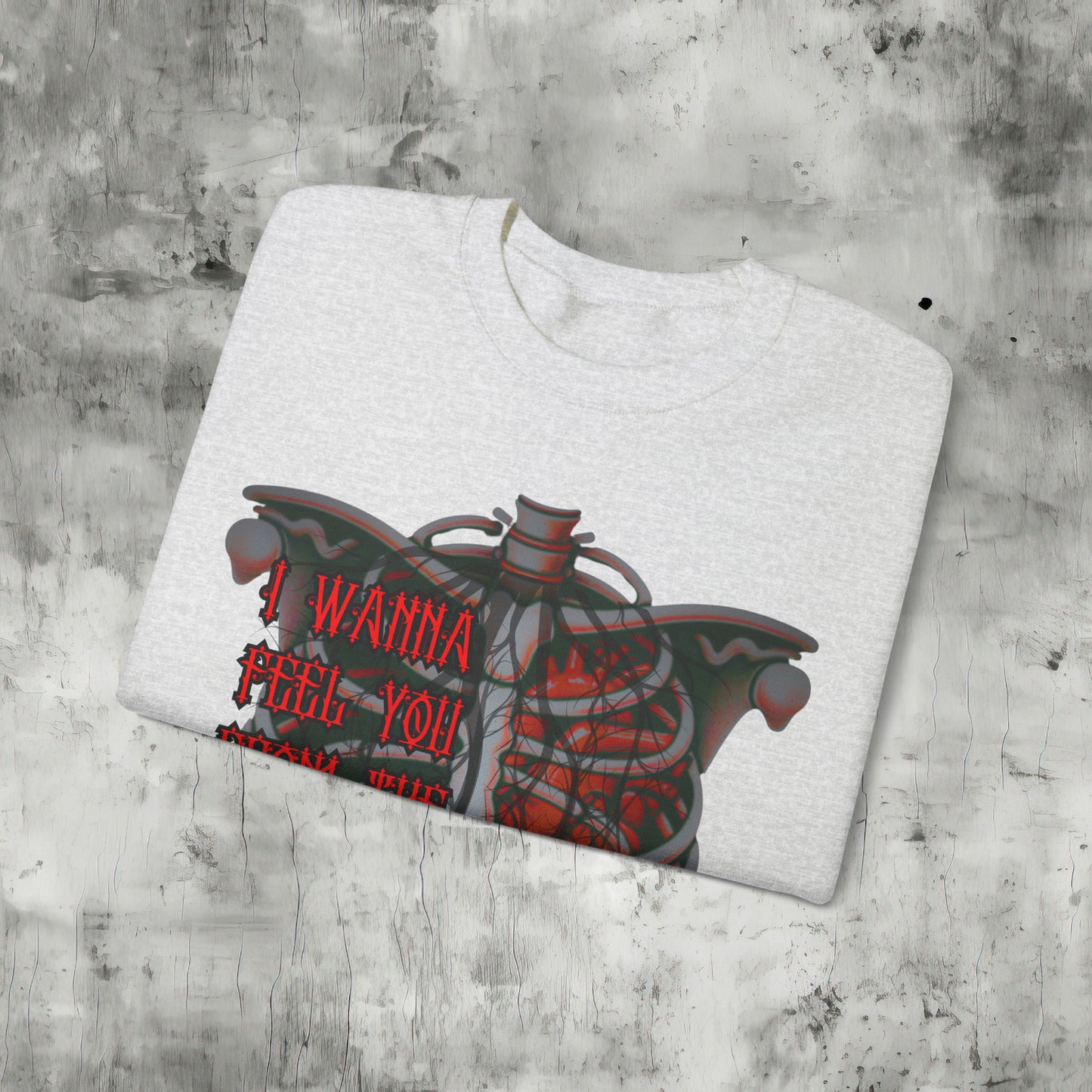 I Wanna Feel You Sweatshirt