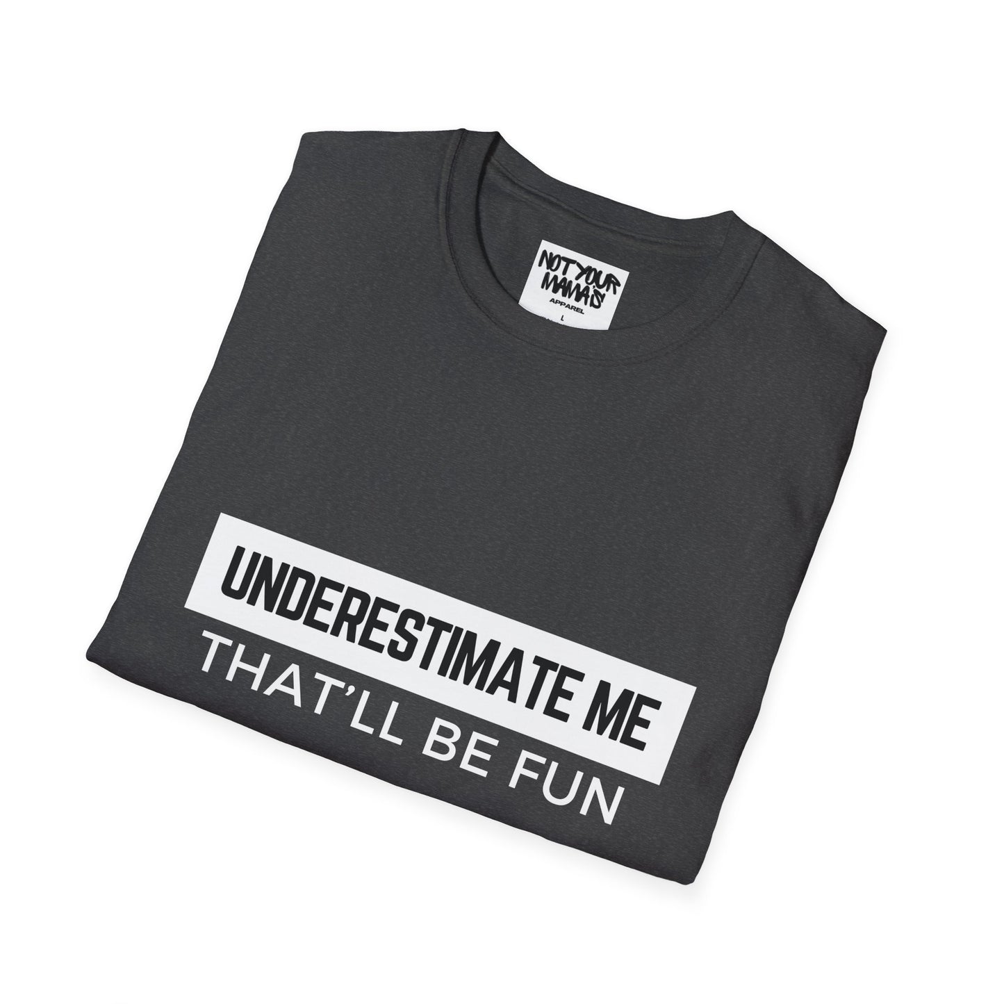 Go Ahead, Underestimate Me T-Shirt