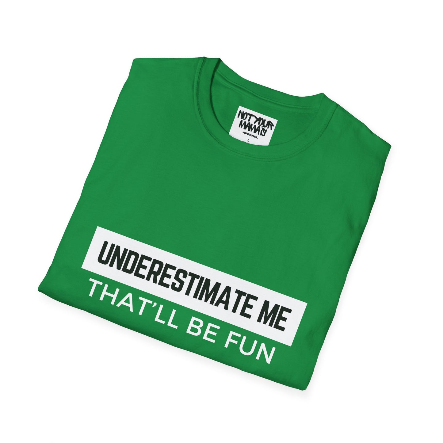 Go Ahead, Underestimate Me T-Shirt