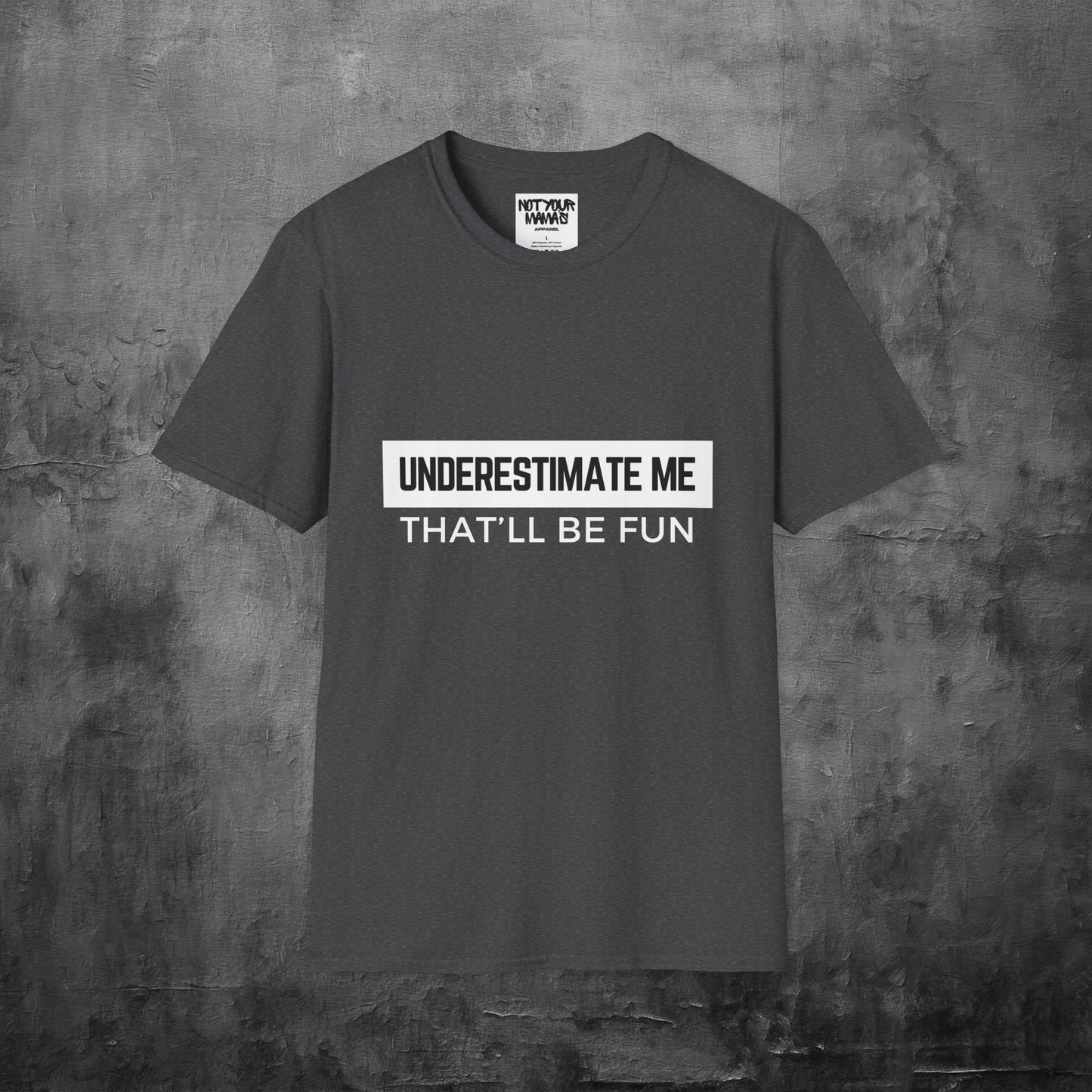 Go Ahead, Underestimate Me T-Shirt