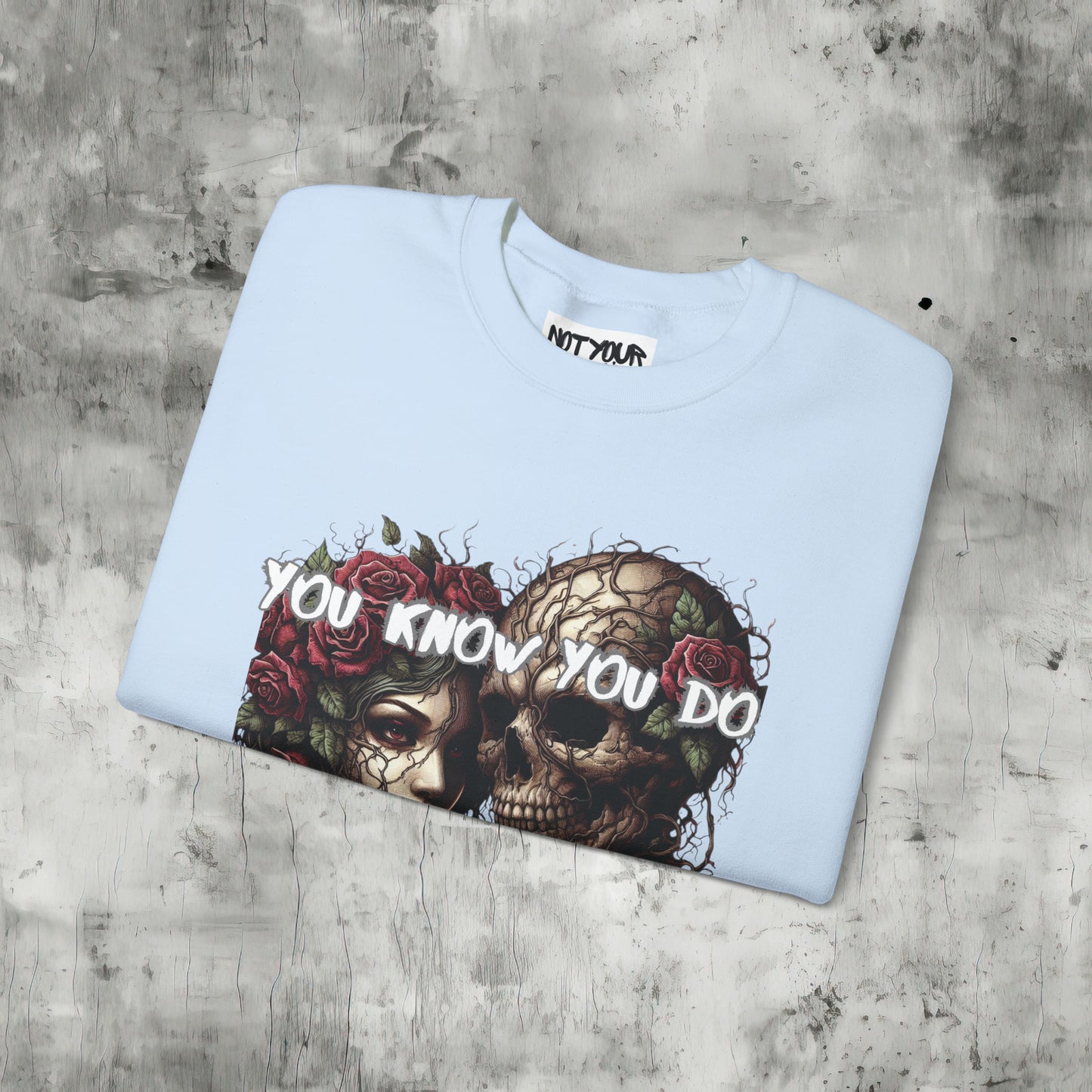 You Know You Do Sweatshirt