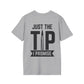 Just The Tip I Promise T-Shirt