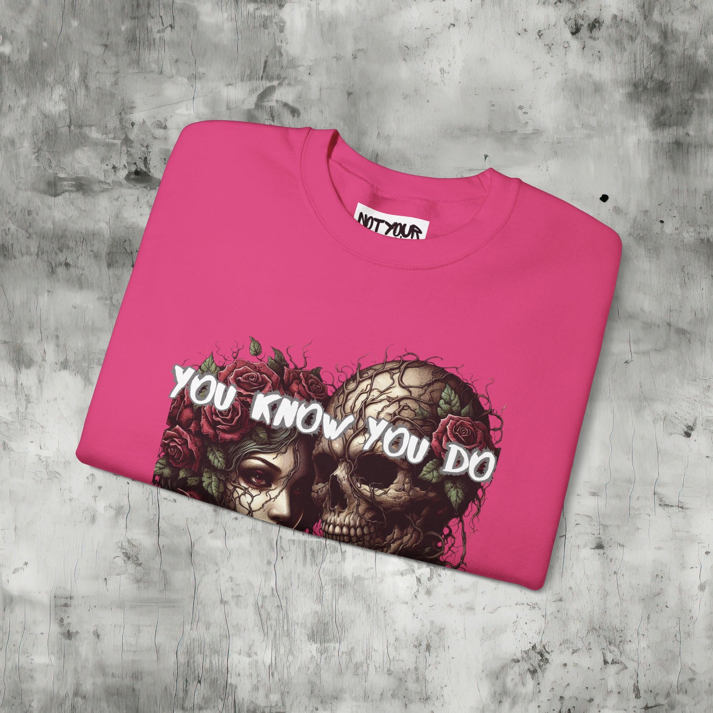 You Know You Do Sweatshirt