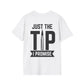 Just The Tip I Promise T-Shirt