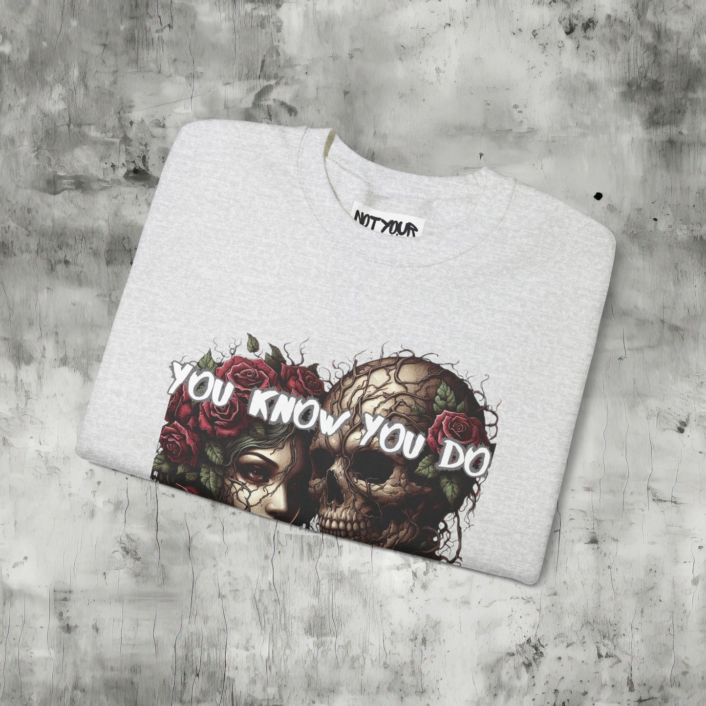 You Know You Do Sweatshirt