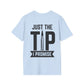 Just The Tip I Promise T-Shirt
