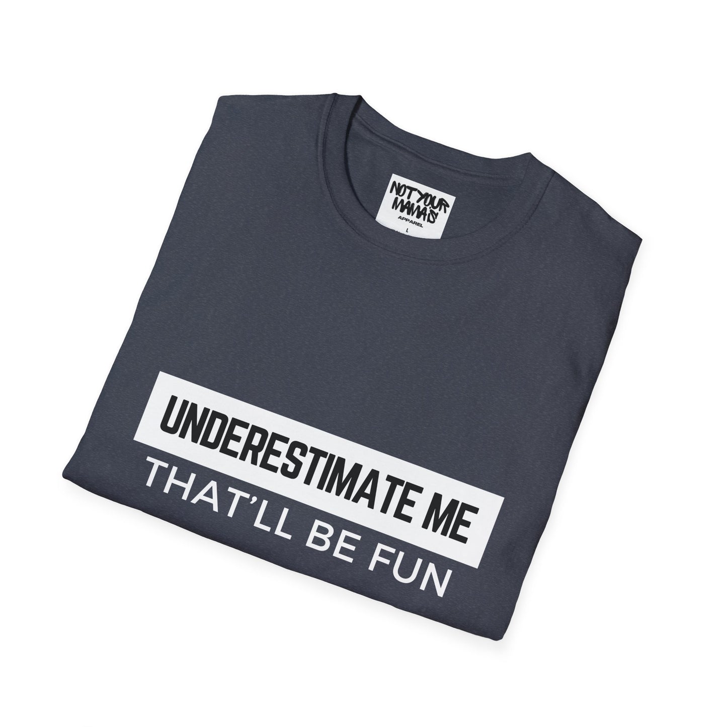 Go Ahead, Underestimate Me T-Shirt