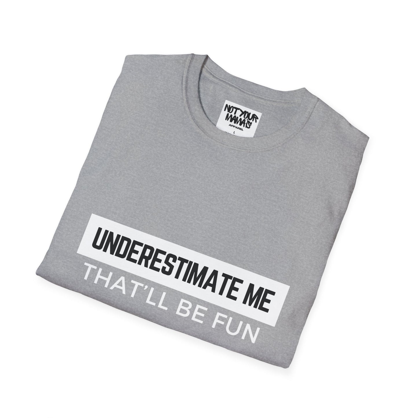 Go Ahead, Underestimate Me T-Shirt
