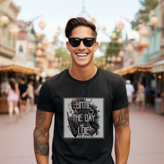 Until The Day I Die T-Shirt